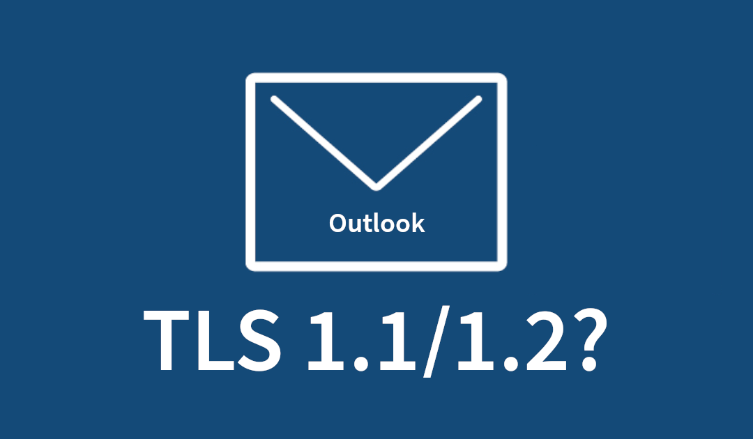 So lassen Sie Outlook eine Verbindung über TLS 1.1/1.2 herstellen